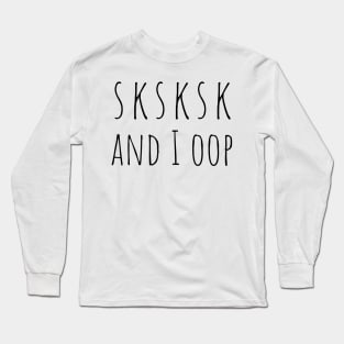 SKSKSK And I OOP Funny Trendy Meme Saying for Girls Long Sleeve T-Shirt